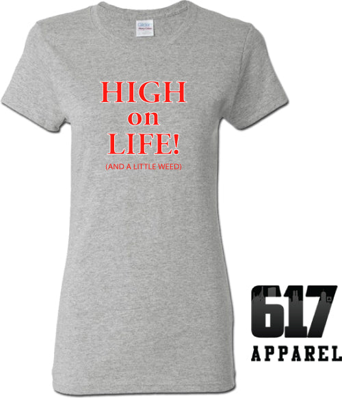 High on Life (and a little weed) Ladies T-Shirt