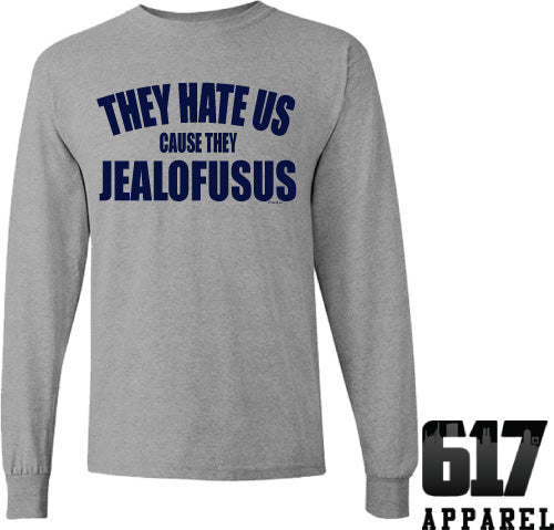 They Hate Us Cause They JEALOFUSUS Long Sleeve T-Shirt